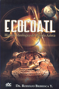 ACOCOATL HISTORIA IDEOLÓGICA DEL PUEBLO AZTECA