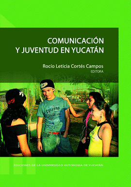 COMUNICACIóN Y JUVENTUD EN YUCATáN