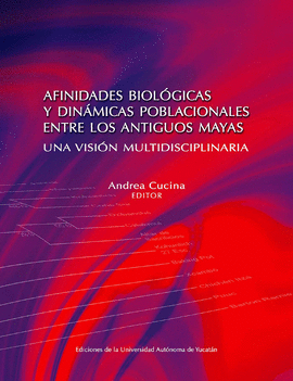 AFINIDADES BIOLóGICAS Y DINáMICAS POBLACIONALES ENTRE LOS ANTIGUOS MAYAS.