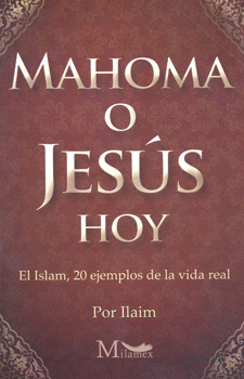 MAHOMA O JESUS HOY EL ISLAM 20 EJEMPLOS DE LA VIDA REAL