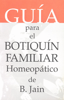 GUIA PARA EL BOTIQUIN FAMILIAR HOMEOPATICO DE B JAIN