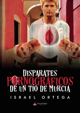 DISPARATES PORNOGR&#225;FICOS DE UN T&#237;O DE MURCIA