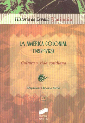 LA AM&#233;RICA COLONIAL (1492-1763). CULTURA Y VIDA COTIDIANA