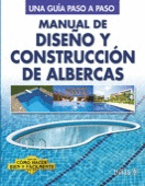 MANUAL DE DISEÑO Y CONSTRUCCION DE ALBERCAS. COMO HACER BIEN Y FACILMENTE.  UNA GUIA PASO A PASO. UNA GUIA PASO A. 9789682434969