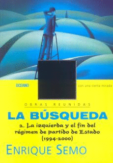 BUSQUEDA, LA. 2. LA IZQUIERDA Y EL FIN DEL REGIMEN DE PARTIDO DE ESTADO  1994-2000